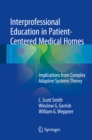 Image for Interprofessional education in patient-centered medical homes: implications from complex adaptive systems theory