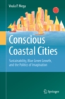 Image for Conscious Coastal Cities: Sustainability, Blue Green Growth, and The Politics of Imagination