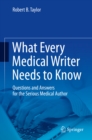 Image for What Every Medical Writer Needs to Know: Questions and Answers for the Serious Medical Author