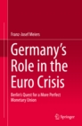 Image for Germany&#39;s Role in the Euro Crisis: Berlin&#39;s Quest for a More Perfect Monetary Union