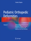 Image for Pediatric Orthopedic Deformities, Volume 1: Pathobiology and Treatment of Dysplasias, Physeal Fractures, Length Discrepancies, and Epiphyseal and Joint Disorders