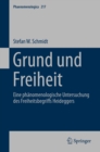 Image for Grund und Freiheit: Eine phanomenologische Untersuchung des Freiheitsbegriffs Heideggers : 217