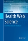 Image for Health Web Science: Social Media Data for Healthcare