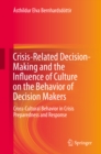 Image for Crisis-Related Decision-Making and the Influence of Culture on the Behavior of Decision Makers: Cross-Cultural Behavior in Crisis Preparedness and Response