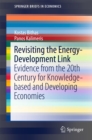 Image for Revisiting the Energy-Development Link: Evidence from the 20th Century for Knowledge-based and Developing Economies
