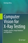 Image for Computer vision for x-ray testing: imaging, systems, image databases, and algorithms