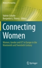 Image for Connecting women  : women, gender and ICT in Europe in the nineteenth and twentieth century