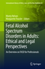 Image for Fetal Alcohol Spectrum Disorders in Adults: Ethical and Legal Perspectives: An overview on FASD for professionals : volume 63