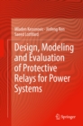 Image for Design, Modeling and Evaluation of Protective Relays for Power Systems