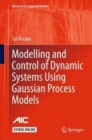 Image for Modelling and Control of Dynamic Systems Using Gaussian Process Models