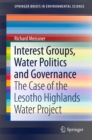 Image for Interest groups, water politics and governance: the case of the Lesotho Highlands Water Project