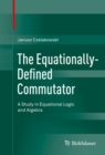 Image for Equationally-Defined Commutator: A Study in Equational Logic and Algebra