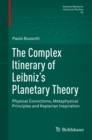 Image for Complex Itinerary of Leibniz&#39;s Planetary Theory: Physical Convictions, Metaphysical Principles and Keplerian Inspiration