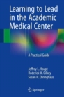 Image for Learning to lead in the academic medical center  : a practical guide