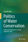 Image for Politics of Water Conservation: Delivering Development in Rural Rajasthan, India