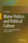 Image for Water politics and political culture  : Turkey&#39;s compatibility with the European Union