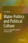 Image for Water Politics and Political Culture: Turkey&#39;s compatibility with the European Union