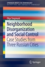 Image for Neighborhood disorganization and social control  : case studies from three Russian cities