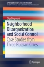 Image for Neighborhood Disorganization and Social Control: Case Studies from Three Russian Cities