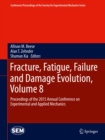 Image for Fracture, Fatigue, Failure and Damage Evolution, Volume 8: Proceedings of the 2015 Annual Conference on Experimental and Applied Mechanics