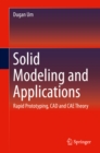 Image for Solid modeling and applications: rapid prototyping, CAD and CAE theory