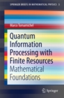 Image for Quantum Information Processing with Finite Resources: Mathematical Foundations : 5