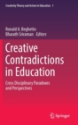 Image for Creative Contradictions in Education : Cross Disciplinary Paradoxes and Perspectives