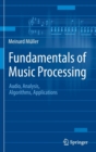 Image for Fundamentals of music processing  : audio, analysis, algorithms, applications