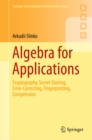 Image for Algebra for applications: cryptography, secret sharing, error-correcting, fingerprinting, compression