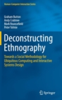 Image for Deconstructing ethnography  : towards a social methodology for ubiquitous computing and interactive systems design