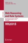 Image for Web reasoning and rule systems: 9th International Conference, RR 2015, Berlin, Germany, August 4-5, 2015, Proceedings