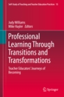 Image for Professional Learning Through Transitions and Transformations: Teacher Educators&#39; Journeys of Becoming