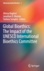 Image for Global Bioethics: The Impact of the UNESCO International Bioethics Committee