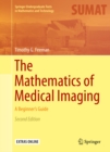 Image for The mathematics of medical imaging: a beginner&#39;s guide