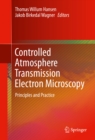 Image for Controlled Atmosphere Transmission Electron Microscopy: Principles and Practice