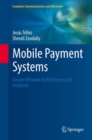Image for Mobile Payment Systems : Secure Network Architectures and Protocols