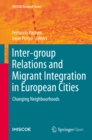 Image for Inter-group relations and migrant integration in European cities: changing neighbourhoods