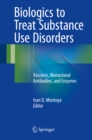 Image for Biologics to Treat Substance Use Disorders: Vaccines, Monoclonal Antibodies, and Enzymes