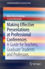Image for Making effective presentations at professional conferences: a guide for teachers, graduate students and professors
