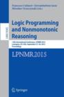 Image for Logic programming and nonmonotonic reasoning  : 13th international conference, LPNMR 2015, Lexington, KY, USA, September 27-30, 2015