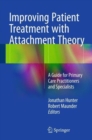 Image for Improving patient treatment with attachment theory  : a guide for primary care practitioners and specialists