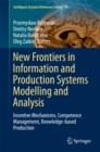 Image for New Frontiers in Information and Production Systems Modelling and Analysis: Incentive Mechanisms, Competence Management, Knowledge-based Production
