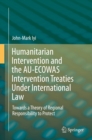 Image for Humanitarian Intervention and the AU-ECOWAS Intervention Treaties Under International Law: Towards a Theory of Regional Responsibility to Protect