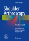 Image for Shoulder Arthroscopy: How to Succeed!