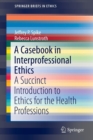 Image for A casebook in interprofessional ethics  : a concise introduction to ethics for the health professions