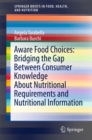 Image for Aware food choices: bridging the gap between consumer knowledge about nutritional requirements and nutritional information