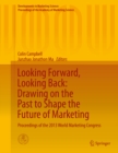 Image for Looking Forward, Looking Back: Drawing on the Past to Shape the Future of Marketing: Proceedings of the 2013 World Marketing Congress