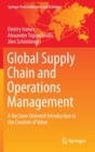 Image for Global supply chain and operations management  : a decision-oriented introduction to the creation of value