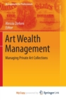 Image for Art Wealth Management : Managing Private Art Collections