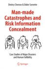 Image for Man-made Catastrophes and Risk Information Concealment: Case Studies of Major Disasters and Human Fallibility